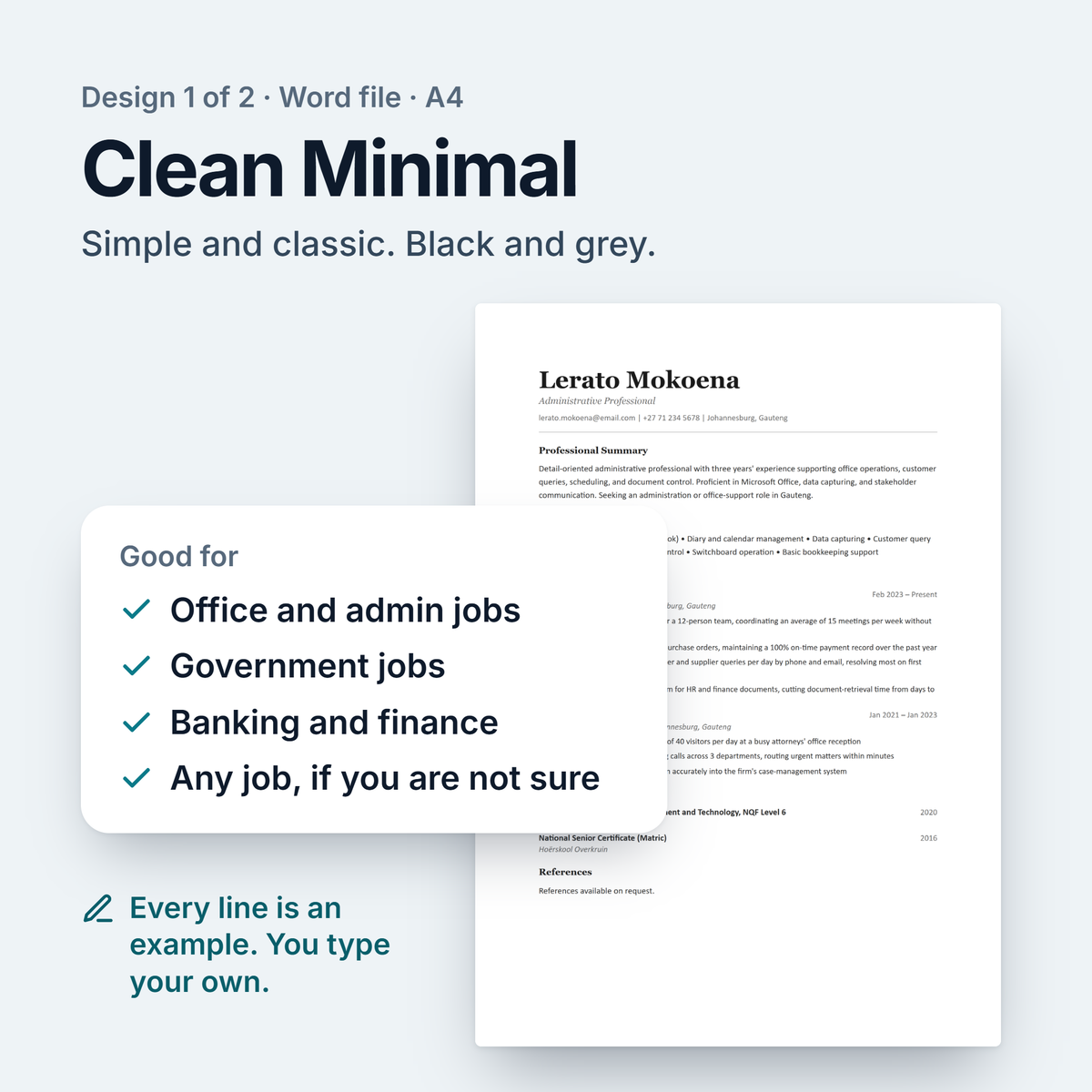 The Clean Minimal CV design, black and grey. Good for office and admin jobs, government jobs, banking and finance, or any job if you are not sure. Every line is an example that you type over.