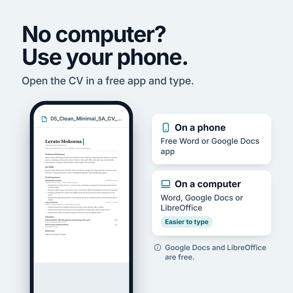No computer? Open the CV in the free Word or Google Docs app on your phone. On a computer, use Word, Google Docs or LibreOffice. A computer is easier to type on.